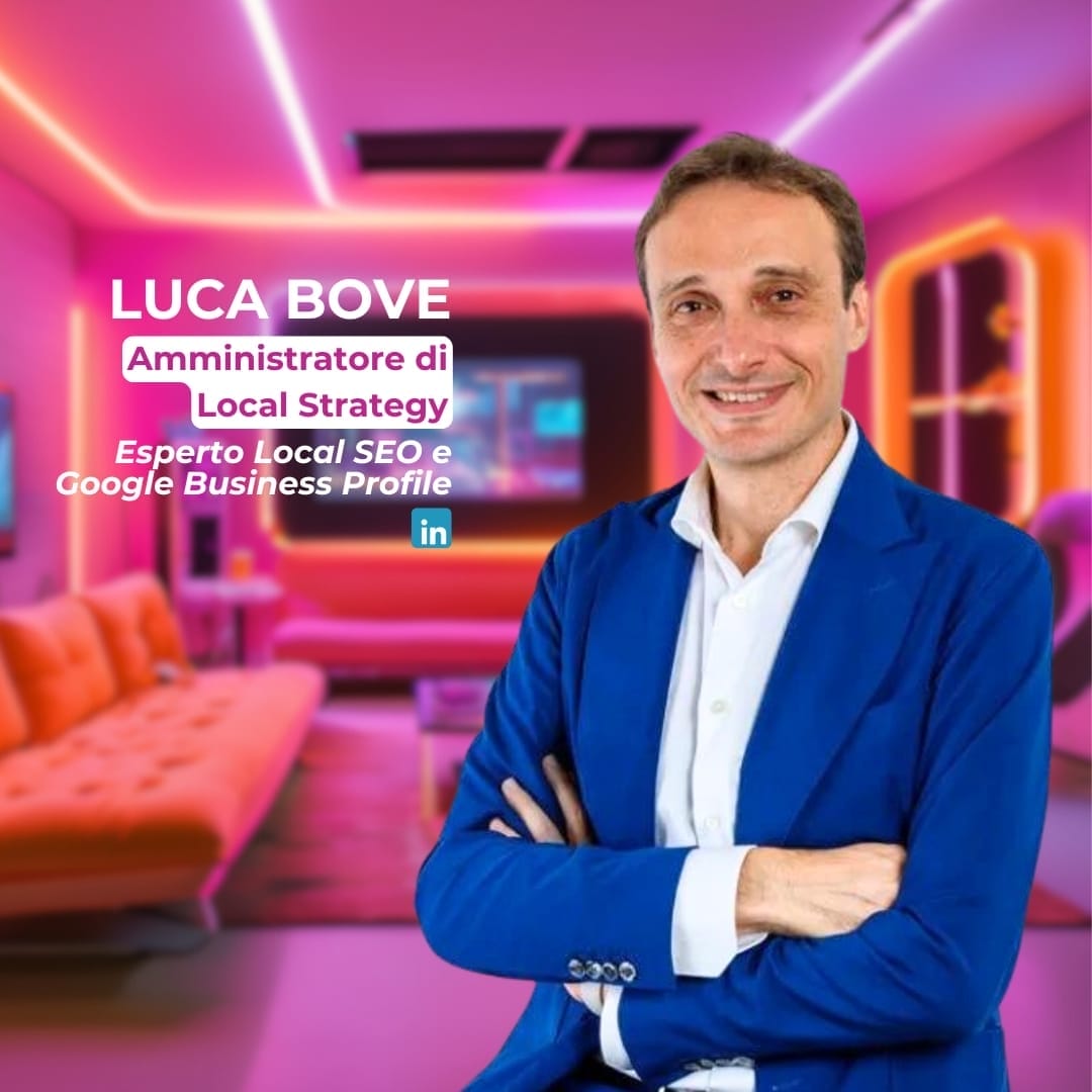 LUCA BOVE Amministratore di Local Strategy e Esperto Local SEO e Google Business Profile