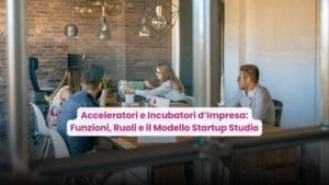 Acceleratori e Incubatori d’Impresa Funzioni, Ruoli e il Modello Startup Studio